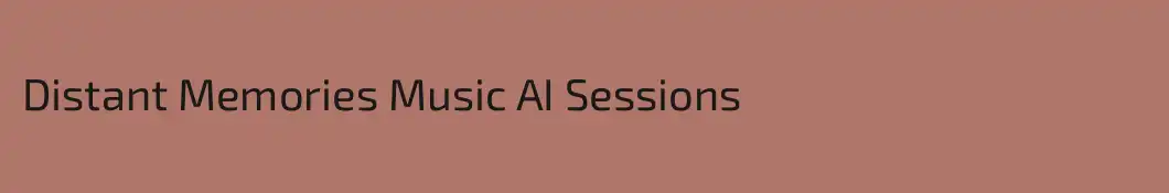 Distant Memories Music AI Sessions